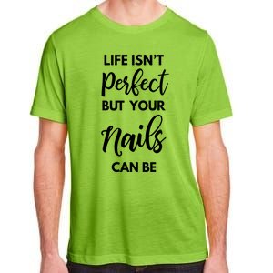 Nail Technician Life Isn't Perfect But Your Nails Can Be Cool Gift Adult ChromaSoft Performance T-Shirt