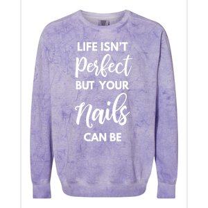 Nail Technician Life Isn't Perfect But Your Nails Can Be Cool Gift Colorblast Crewneck Sweatshirt