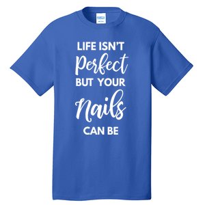 Nail Technician Life Isn't Perfect But Your Nails Can Be Cool Gift Tall T-Shirt