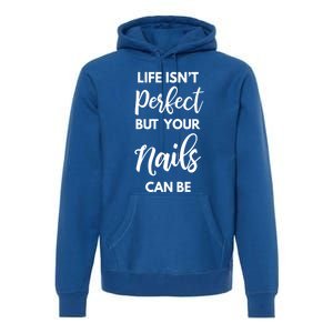 Nail Technician Life Isn't Perfect But Your Nails Can Be Cool Gift Premium Hoodie