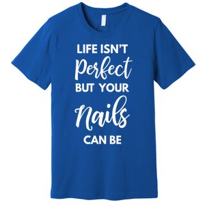 Nail Technician Life Isn't Perfect But Your Nails Can Be Cool Gift Premium T-Shirt