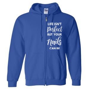 Nail Technician Life Isn't Perfect But Your Nails Can Be Cool Gift Full Zip Hoodie