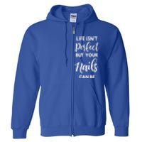 Nail Technician Life Isn't Perfect But Your Nails Can Be Cool Gift Full Zip Hoodie