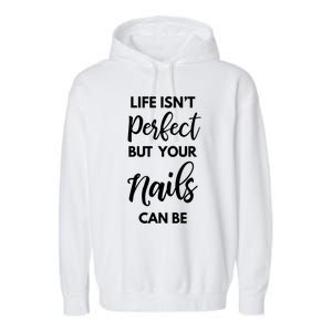 Nail Technician Life Isn't Perfect But Your Nails Can Be Cool Gift Garment-Dyed Fleece Hoodie