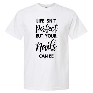 Nail Technician Life Isn't Perfect But Your Nails Can Be Cool Gift Garment-Dyed Heavyweight T-Shirt