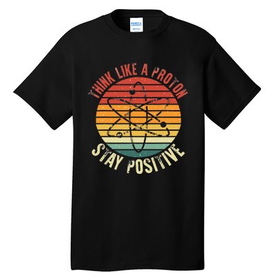 Nerd Think Like A Proton Stay Positive Retro Chemistry Tall T-Shirt