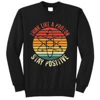 Nerd Think Like A Proton Stay Positive Retro Chemistry Tall Sweatshirt