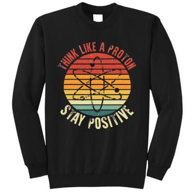 Nerd Think Like A Proton Stay Positive Retro Chemistry Tall Sweatshirt