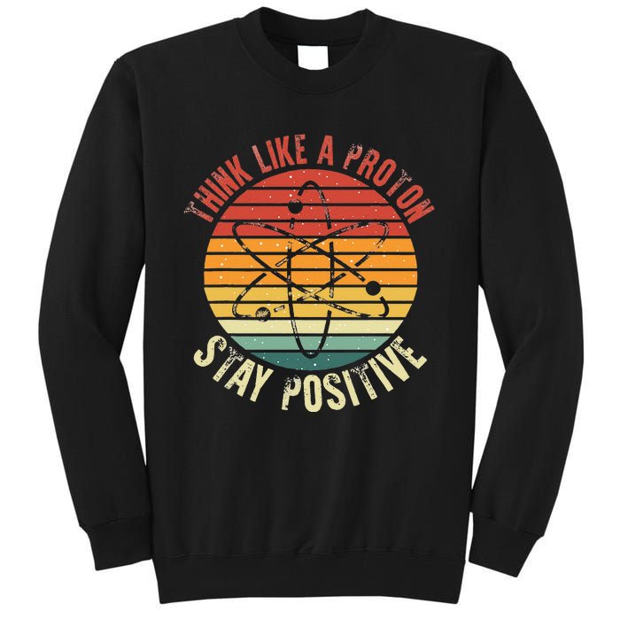 Nerd Think Like A Proton Stay Positive Retro Chemistry Tall Sweatshirt