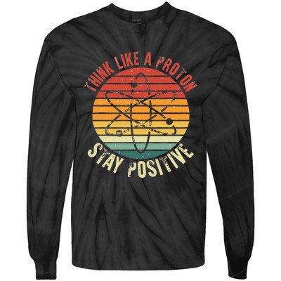 Nerd Think Like A Proton Stay Positive Retro Chemistry Tie-Dye Long Sleeve Shirt