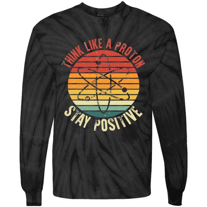 Nerd Think Like A Proton Stay Positive Retro Chemistry Tie-Dye Long Sleeve Shirt