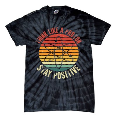 Nerd Think Like A Proton Stay Positive Retro Chemistry Tie-Dye T-Shirt