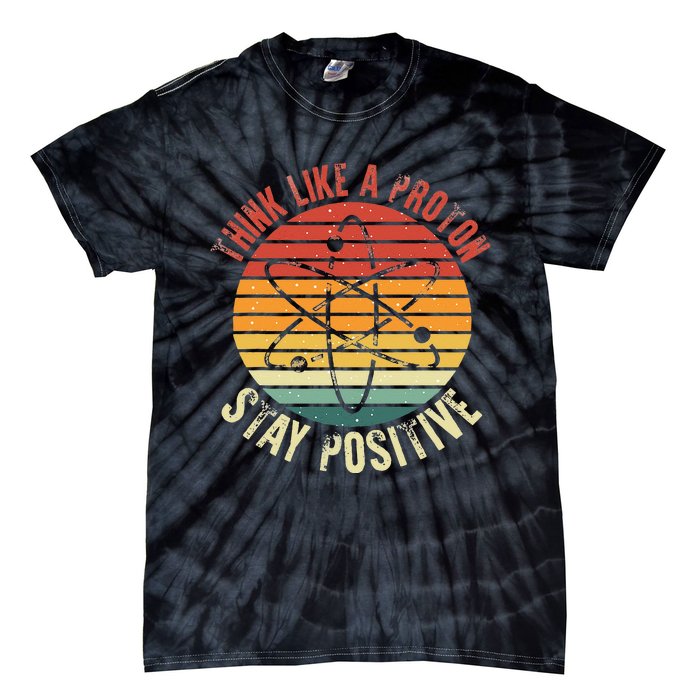 Nerd Think Like A Proton Stay Positive Retro Chemistry Tie-Dye T-Shirt