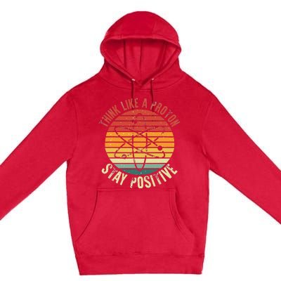 Nerd Think Like A Proton Stay Positive Retro Chemistry Premium Pullover Hoodie