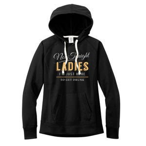 Not Tonight Ladies Im Just Here To Get Drunk Women's Fleece Hoodie