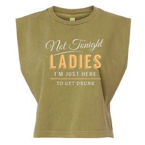 Not Tonight Ladies Im Just Here To Get Drunk Garment-Dyed Women's Muscle Tee