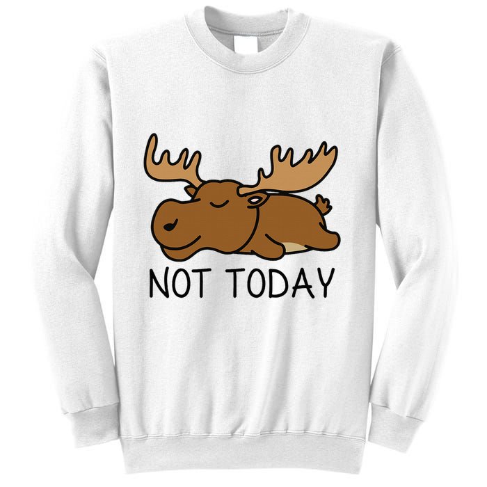 Not Today Lazy Moose Sweatshirt