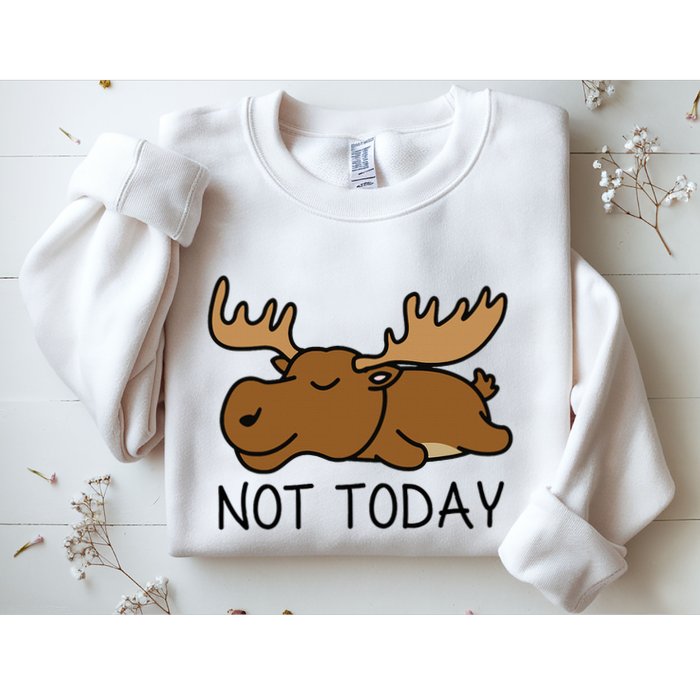 Not Today Lazy Moose Sweatshirt