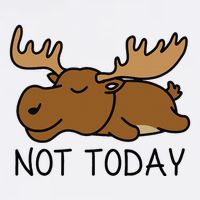 Not Today Lazy Moose Sweatshirt