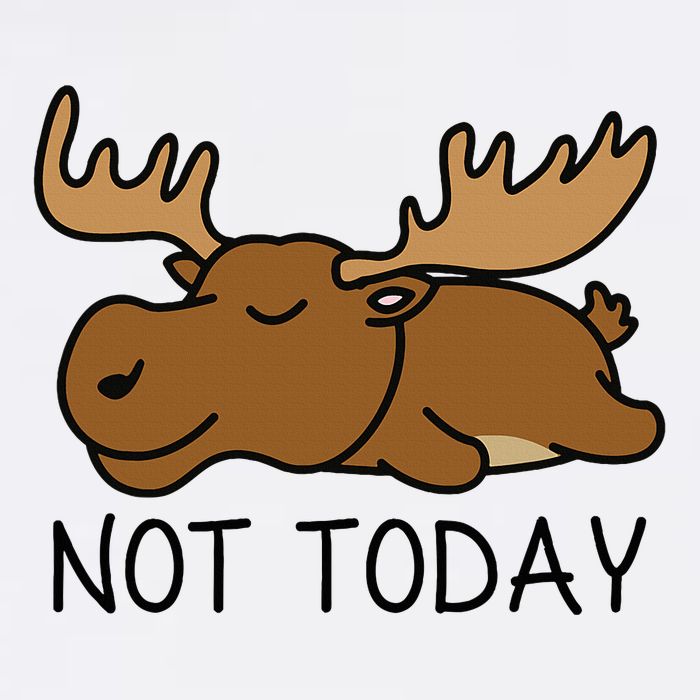 Not Today Lazy Moose Sweatshirt
