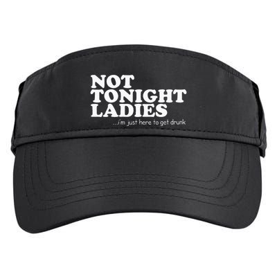 Not Tonight Ladies Im Just Here To Get Drunk Adult Drive Performance Visor