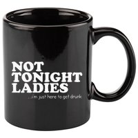 Not Tonight Ladies Im Just Here To Get Drunk 11oz C Handle Ceramic Mug