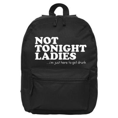 Not Tonight Ladies Im Just Here To Get Drunk 16 in Basic Backpack