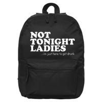 Not Tonight Ladies Im Just Here To Get Drunk 16 in Basic Backpack