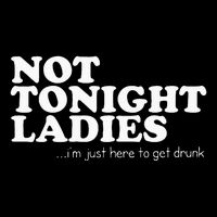 Not Tonight Ladies Im Just Here To Get Drunk 16 in Basic Backpack
