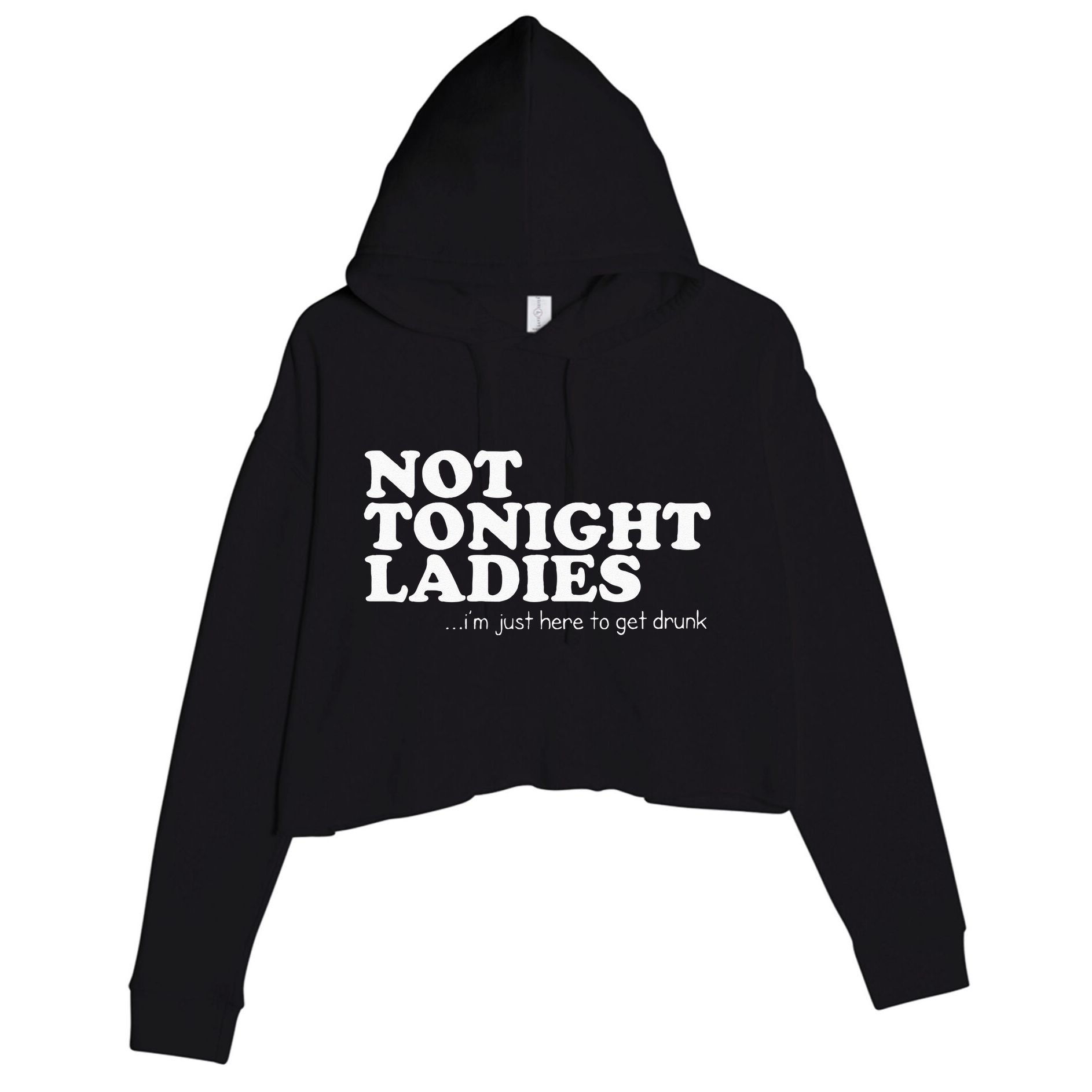 Not Tonight Ladies Im Just Here To Get Drunk Crop Fleece Hoodie