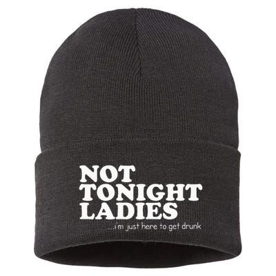 Not Tonight Ladies Im Just Here To Get Drunk Sustainable Knit Beanie