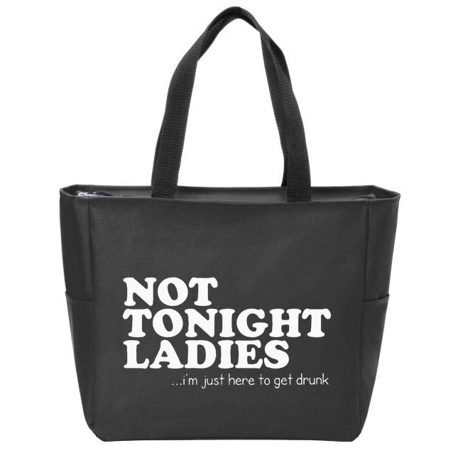Not Tonight Ladies Im Just Here To Get Drunk Zip Tote Bag