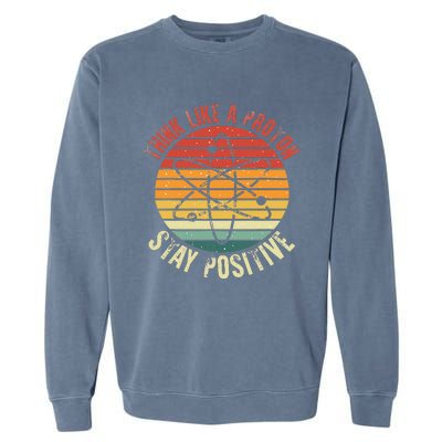 Nerd Think Like A Proton Stay Positive Retro Chemistry Garment-Dyed Sweatshirt