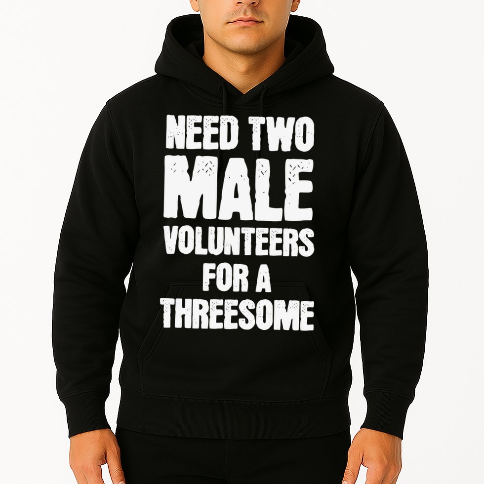 Need Two Male Volunteers For A Threesome Hoodie