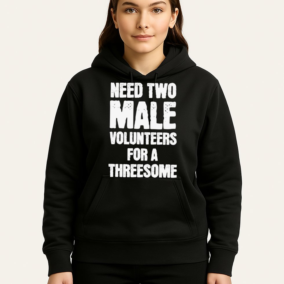 Need Two Male Volunteers For A Threesome Hoodie