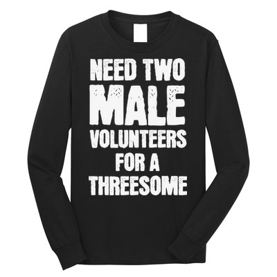 Need Two Male Volunteers For A Threesome Long Sleeve Shirt