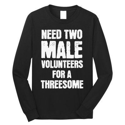 Need Two Male Volunteers For A Threesome Long Sleeve Shirt