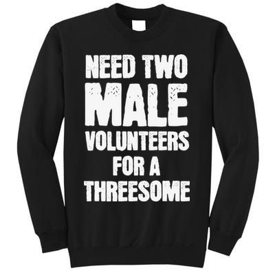 Need Two Male Volunteers For A Threesome Sweatshirt