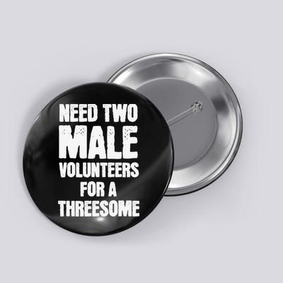 Need Two Male Volunteers For A Threesome Button