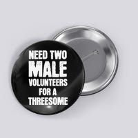 Need Two Male Volunteers For A Threesome Button