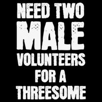 Need Two Male Volunteers For A Threesome Button