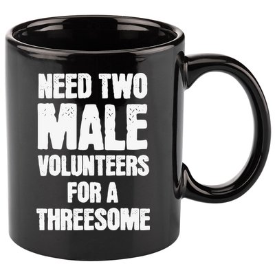 Need Two Male Volunteers For A Threesome 11oz C Handle Ceramic Mug