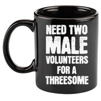 Need Two Male Volunteers For A Threesome 11oz C Handle Ceramic Mug