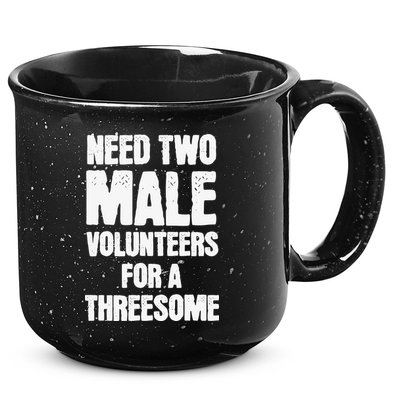 Need Two Male Volunteers For A Threesome 15oz Campfire Ceramic Mug