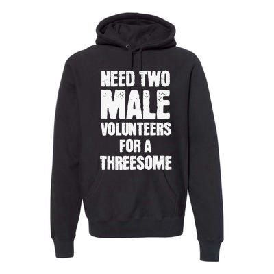 Need Two Male Volunteers For A Threesome Premium Hoodie