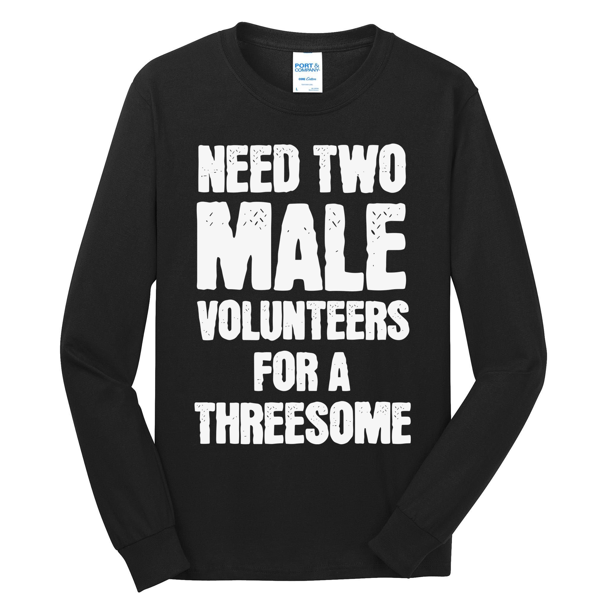 Need Two Male Volunteers For A Threesome Tall Long Sleeve T-Shirt