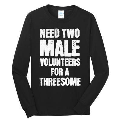 Need Two Male Volunteers For A Threesome Tall Long Sleeve T-Shirt