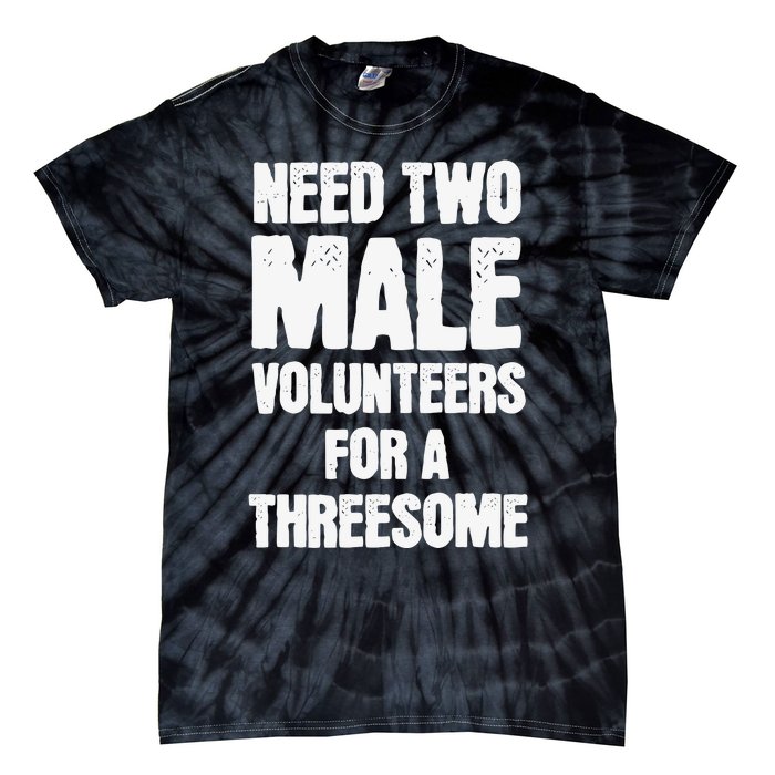 Need Two Male Volunteers For A Threesome Tie-Dye T-Shirt