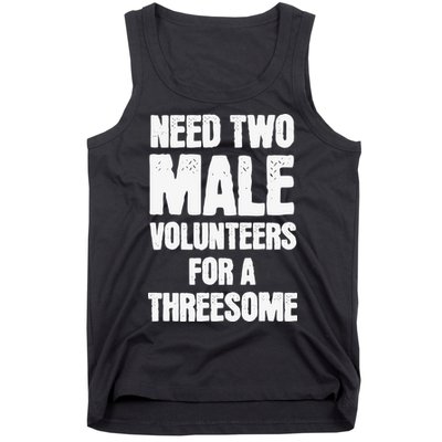 Need Two Male Volunteers For A Threesome Tank Top