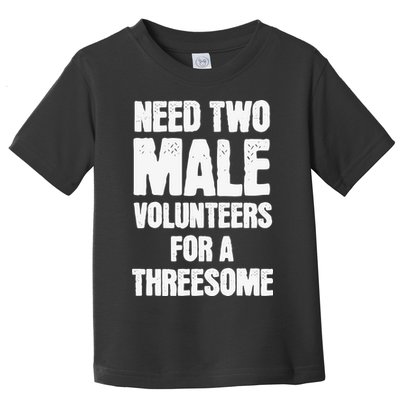Need Two Male Volunteers For A Threesome Toddler T-Shirt